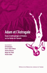  BARTHOLEYNS GIL, DIT - Adam et l'Astragale - Essais d'anthropologie et d'histoire sur les limites de l'humain.