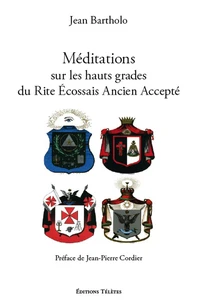 Méditations sur les hauts grades du Rite Ecossais Ancien et Accepté