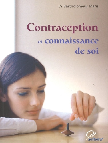 Bartholomeus Maris - Contraception et connaissance de soi - Avantages et inconvénients des diverses méthodes contraceptives.