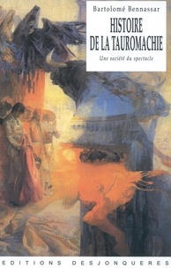 Bartolomé Bennassar - Histoire de la tauromachie - Une société du spectacle.