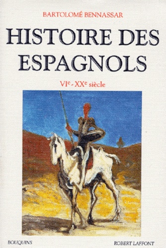 Bartolomé Bennassar - Histoire des espagnols - VIe-XXe siècle.