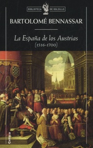 Bartolomé Bennassar - La España de los Austrias (1516-1700).