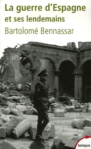 Bartolomé Bennassar - La Guerre d'Espagne - Et ses lendemains.