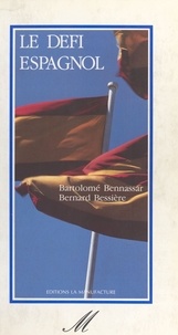 Bartolomé Bennassar et Bernard Bessière - Le Défi espagnol.