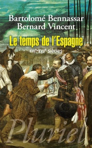 Bartolomé Bennassar - Le temps de l'Espagne - XVIe-XVIIe siècles.