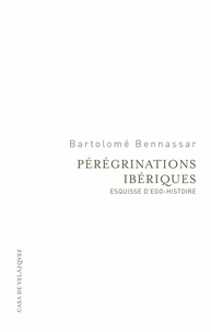 Bartolomé Bennassar - Pérégrinations ibériques - Esquisse d'ego-histoire.