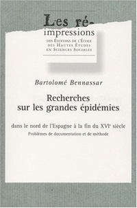 Bartolomé Bennassar - Recherches sur les grandes épidémies dans le nord de l'Espagne à la fin du 16e siècle. - Problèmes de documentation et de méthode.