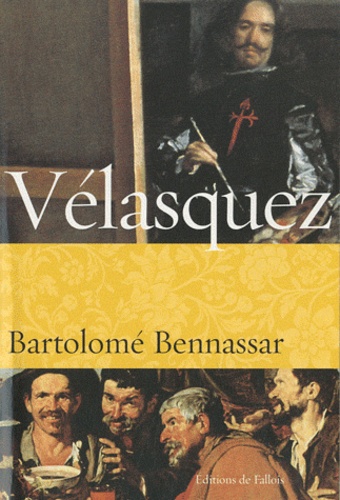Bartolomé Bennassar - Vélasquez - Une vie.