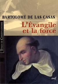 Bartolomé de Las Casas - L'Evangile et la force.