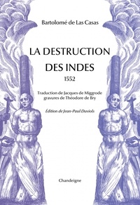 Bartolomé de Las Casas et Jean-Paul Duviols - La destruction des Indes (1552).