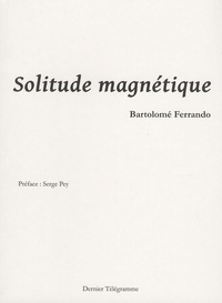 Bartolomé Ferrando - Solitude magnétique.