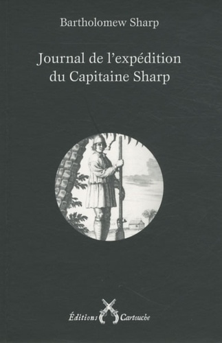Bartolomew Sharp - Journal de l'expédition du Capitaine Sharp - (1680-1681).