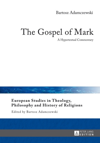 Bartosz Adamczewski - The Gospel of Mark - A Hypertextual Commentary.