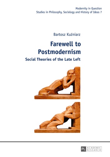 Bartosz Kuzniarz - Farewell to Postmodernism - Social Theories of the Late Left.