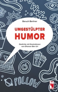 Baruch Berliner - Umgestülpter Humor - Gedichte. Mit Illustrationen von Elhanan Ben Uri.