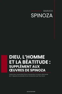 Dieu, l’homme et la béatitude : supplément aux œuvres de Spinoza