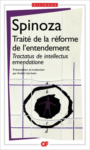 Baruch Spinoza - Traité de la réforme de l'entendement :Tractatus de intellectus emendatione - Et de la meilleure voie à suivre pour parvenir à la vraie connaissance des choses, Edition bilingue.