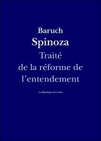 Baruch Spinoza - Traité de la réforme de l'entendement.