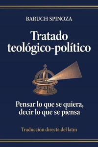Tratado teológico-político: Pensar lo que se quiera, decir lo que se piensa. Traducción directa del latín