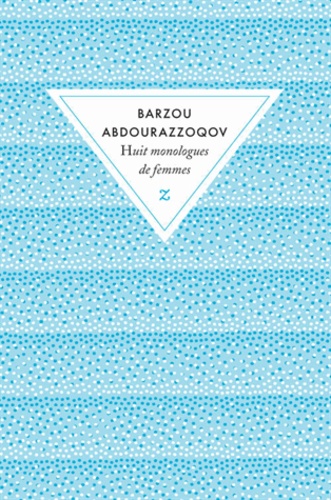 Barzou Abdourazzoqov - Huit monologues de femmes.