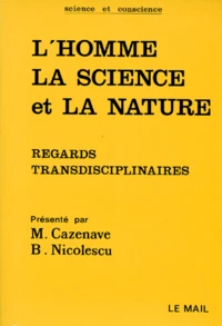 L'Homme La Science Et La Nature. Regards Transdisciplinaires
