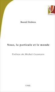 Basarab Nicolescu - Nous, la particule et le monde.