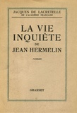 Jacques de Lacretelle - La vie inquiete de Jean Hermelin.