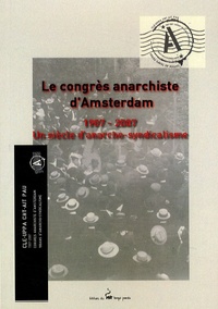  CNT-AIT Pau - Le congrès anarchiste d'Amsterdam 1907-2007. Un siècle d'anarcho-syndicalisme - Pack en trois volumes : Lle syndicalisme en débat ; Le débat ; Anarchie ou syndicalisme à la lumière.