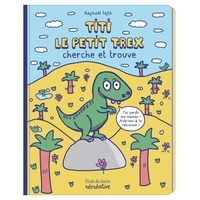 Raphaël Fejtö - Titi le petit T-rex cherche et trouve.
