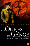 Philippe Cavalier - Le Siècle des chimères  : Pack en 2 Volumes : Tome 1, Les ogres du Gange ; Tome 2, Les loups de Berlin.