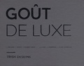 Trish Deseine - Goût de luxe - Coffret en 6 volumes : Foie gras ; Truffe ; Homard, caviar... ; Chocolat ; Champagne ; A chacun son luxe.