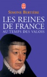 Simone Bertière - Les reines de France au temps des Valois Coffret 2 volumes : Tome 1, Le beau XVIème siècle. - Tome 2, Les années sanglantes.