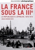 Arnaud-Dominique Houte - La Documentation photographique N° 8101, septembre-octobre 2014 : La IIIe République - La République à l'épreuve, 1870-1914.