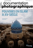Anne-Marie Eddé et Annliese Nef - La Documentation photographique N° 8103, janvier-février 2013 : Pouvoirs en Islam, Xe-XVe siècles.