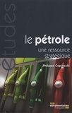 Philippe Copinschi - Le Pétrole - Une ressource stratégique.