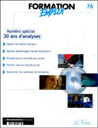  CEREQ - Formation Emploi N° 76 octobre-décembre 2001 : Trente ans d'analyses des relations entre travail, emploi et formation.