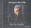Jacques Derrida - Feu la cendre. 1 CD audio