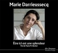 Marie Darrieussecq - Etre ici est une splendeur. 1 CD audio MP3
