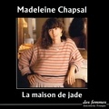 Madeleine Chapsal - La Maison de jade.