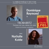 Dominique Reymond et Nathalie Koble - Trobairitz, femmes de cour, dames de cœur - Poèmes de femmes troubadours.