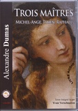 Alexandre Dumas - Trois maîtres - Michel-Ange, Titien, Raphaël. 1 CD audio MP3