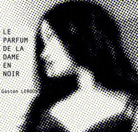 Gaston Leroux - Le parfum de la dame en noir. 8 CD audio