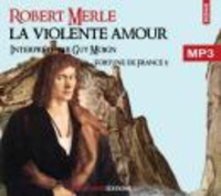 Robert Merle - Fortune de France Tome 5 : La Violente amour. 2 CD audio MP3