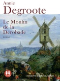 Annie Degroote - Le moulin de la Dérobade. 1 CD audio MP3