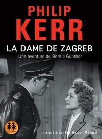 Philip Kerr - Une aventure de Bernie Gunther  : La dame de Zagreb. 2 CD audio MP3