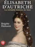 Brigitte Hamann - Elisabeth d'Autriche - La véritable histoire de Sissi. 1 CD audio MP3