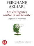 Ferghane Azihari - Les écologistes contre la modernité - Le procès de Prométhée. 1 CD audio MP3