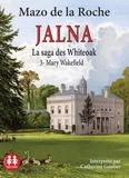 Mazo De la Roche - Jalna : La saga des Whiteoak Tome 3 : Mary Wakefield. 1 CD audio MP3