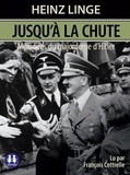 Heintz Linge - Jusqu'à la chute - Mémoires du majordome d'Hitler. 1 CD audio MP3