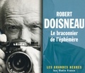 Robert Doisneau - Robert Doisneau (1912-1994) - Le braconnier de l'éphémère ; 2 CD.